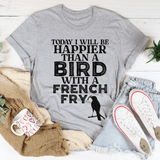 Today I Will Be Happier Than A Bird With A French Fry Tee Athletic Heather / S Peachy Sunday T-Shirt
