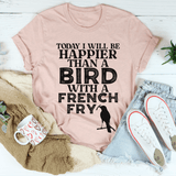 Today I Will Be Happier Than A Bird With A French Fry Tee Heather Prism Peach / S Peachy Sunday T-Shirt