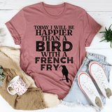 Today I Will Be Happier Than A Bird With A French Fry Tee Mauve / S Peachy Sunday T-Shirt