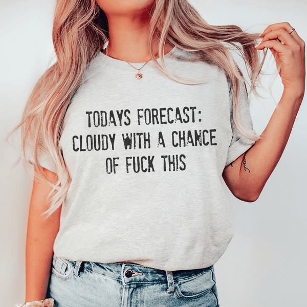 Todays Forecast Cloudy With A Chance Of F This Tee Athletic Heather / S Peachy Sunday T-Shirt
