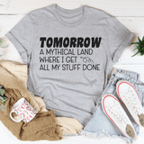 Tomorrow A Mythical Land Where I Get All My Stuff Done Tee Peachy Sunday T-Shirt