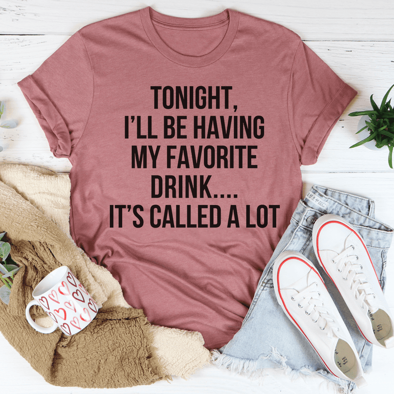 Tonight I'll Be Having My Favorite Drink Tee Mauve / S Peachy Sunday T-Shirt