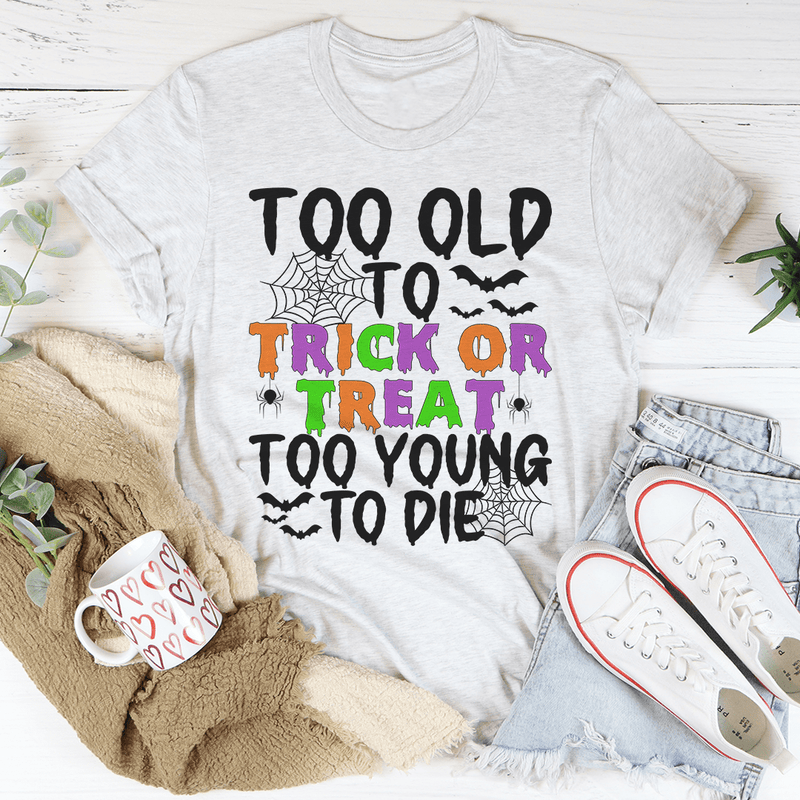 Too Old To Trick Or Treat Tee Ash / S Peachy Sunday T-Shirt