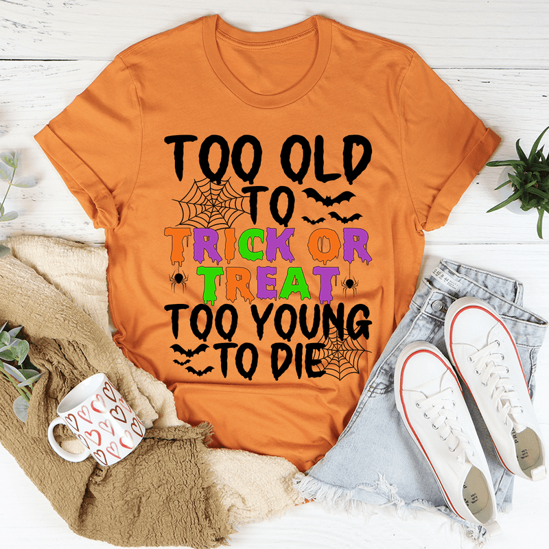 Too Old To Trick Or Treat Tee Burnt Orange / S Peachy Sunday T-Shirt