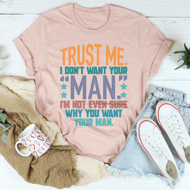 Trust Me I Don't Your Man Tee Peachy Sunday T-Shirt