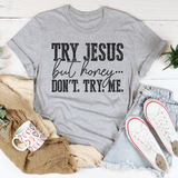 Try Jesus But Honey Don't Try Me Tee Athletic Heather / S Peachy Sunday T-Shirt