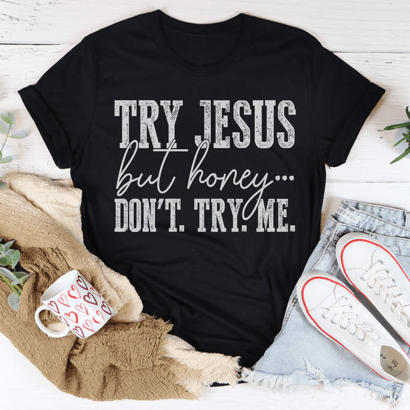 Try Jesus But Honey Don't Try Me Tee Black Heather / S Peachy Sunday T-Shirt