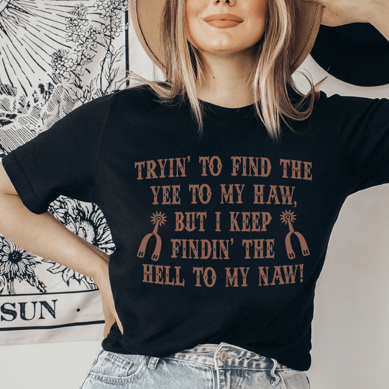 Tryin To Find The Yee To My Haw Tee Peachy Sunday T-Shirt