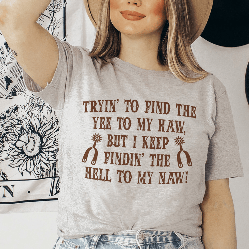 Tryin To Find The Yee To My Haw Tee Peachy Sunday T-Shirt