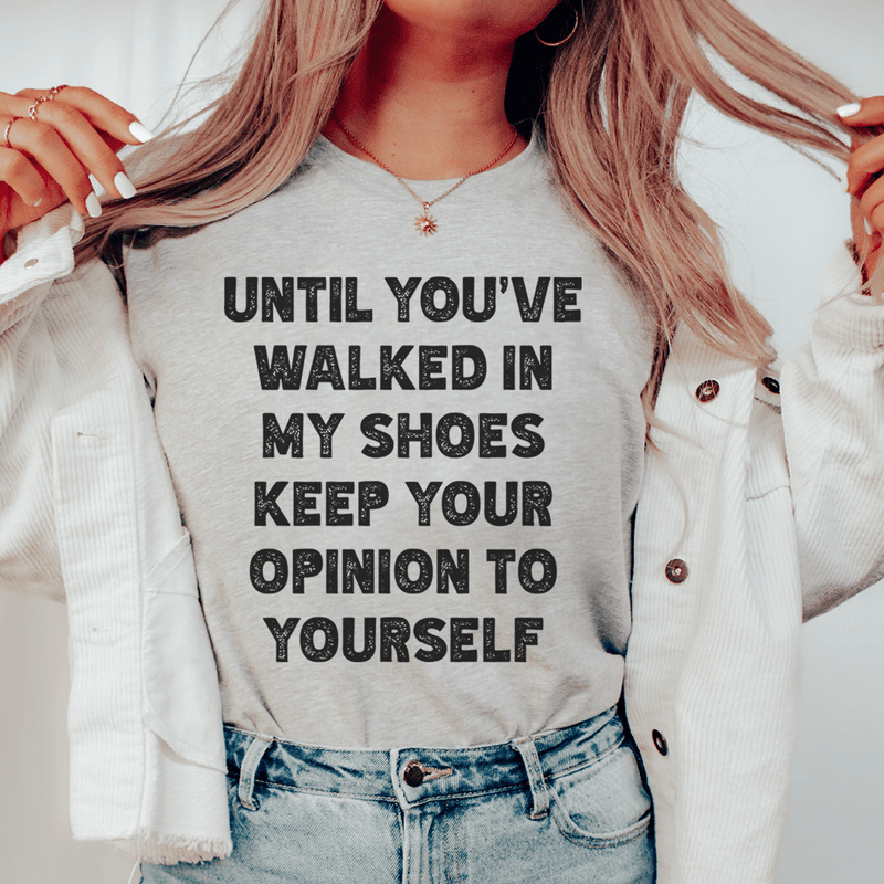 Until You've Walked In My Shoes Keep Your Opinion To Yourself Tee Athletic Heather / S Peachy Sunday T-Shirt