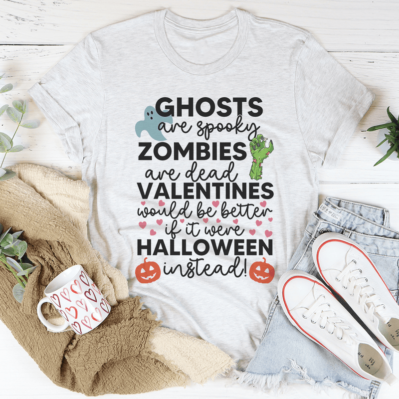 Valentines Would Be Better If It Were Halloween Instead Tee Ash / S Peachy Sunday T-Shirt