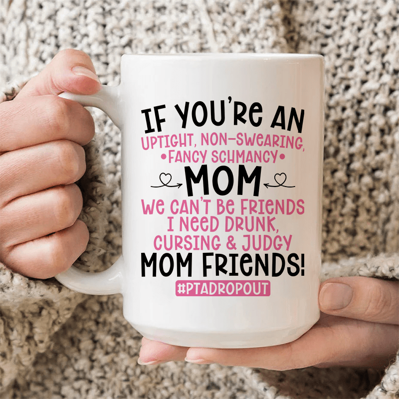 We Can't Be Friends Mom Ceramic Mug 15 oz White / One Size CustomCat Drinkware T-Shirt