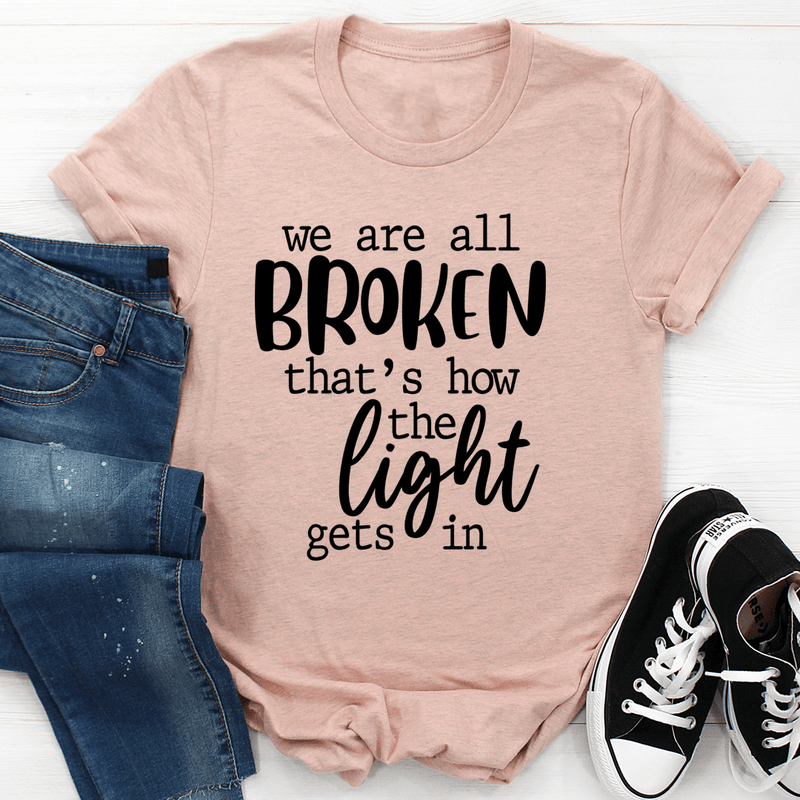 We're All Broken That's How The Light Gets In T-Shirt Heather Prism Peach / S Peachy Sunday T-Shirt