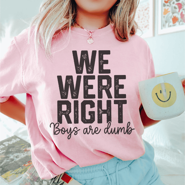 We Were Right Boys Are Dumb Tee Peachy Sunday T-Shirt