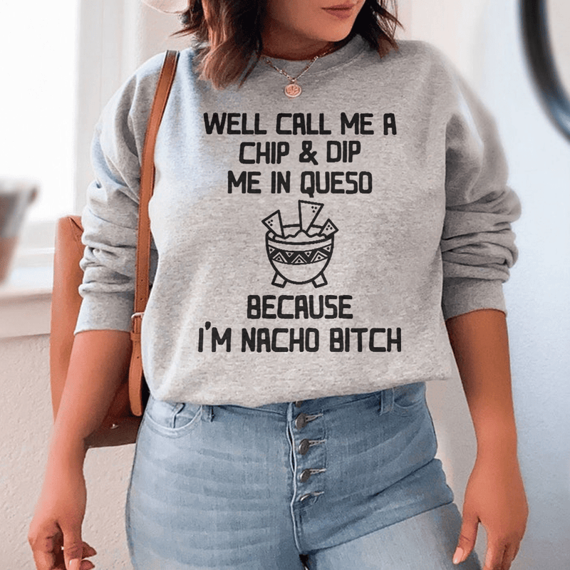 Well Call Me A Chip & Dip Me In Queso Sweatshirt Sport Grey / S Peachy Sunday T-Shirt