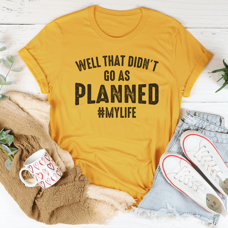 Well That Didn't Go As Planned Tee Mustard / S Peachy Sunday T-Shirt