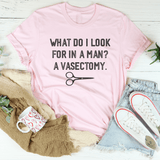 What Do I Look For In A Man? A Vasectomy Tee Pink / S Peachy Sunday T-Shirt