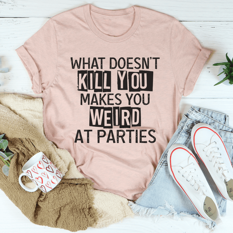 What Doesn't Kill You Makes You Weird At Parties Tee Heather Prism Peach / S Peachy Sunday T-Shirt