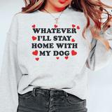 Whatever I'll Stay Home With My Dog Sweatshirt Sport Grey / S Peachy Sunday T-Shirt