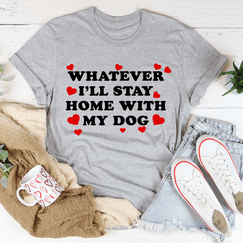 Whatever I'll Stay Home With My Dog Tee Athletic Heather / S Peachy Sunday T-Shirt