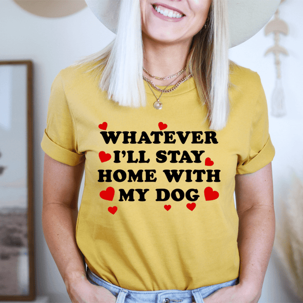 Whatever I'll Stay Home With My Dog Tee Mustard / S Peachy Sunday T-Shirt