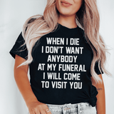 When I Die I Don't Want Anybody At My Funeral I Will Come To Visit You Tee Peachy Sunday T-Shirt