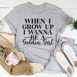 When I Grow Up I Wanna Be A Golden Girl Tee Peachy Sunday T-Shirt