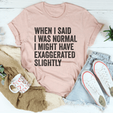 When I Said You I Was Normal Tee Heather Prism Peach / S Peachy Sunday T-Shirt