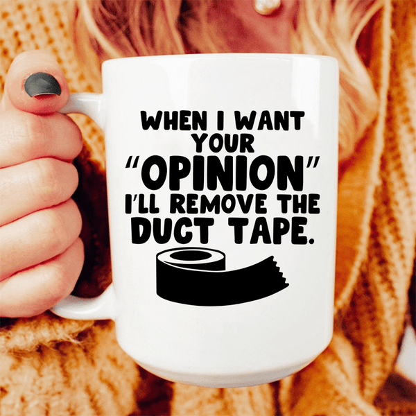When I Want Your Opinion I'll Remove The Duct Tape Ceramic Mug 15 oz White / One Size CustomCat Drinkware T-Shirt