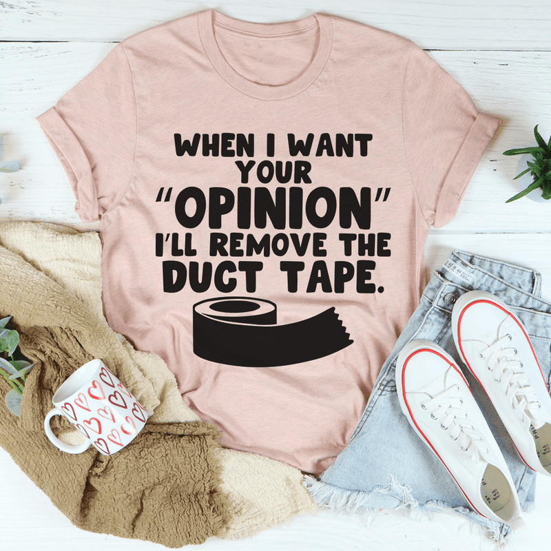 When I Want Your Opinion I'll Remove The Duct Tape Tee Heather Prism Peach / S Peachy Sunday T-Shirt