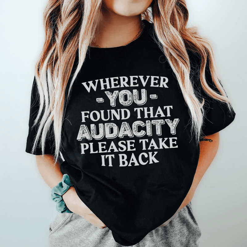 Wherever You Found That Audacity Please Take It Back Tee Peachy Sunday T-Shirt