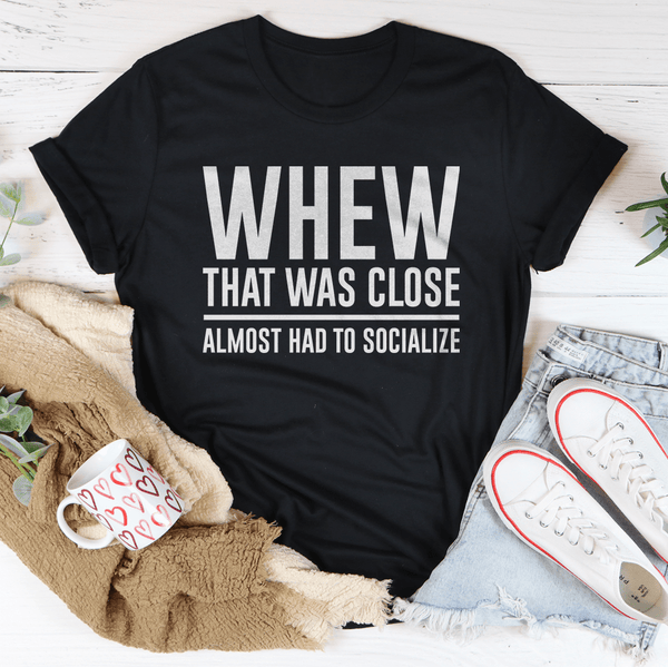Whew That Was Close Almost Had To Socialize Tee Black Heather / S Peachy Sunday T-Shirt
