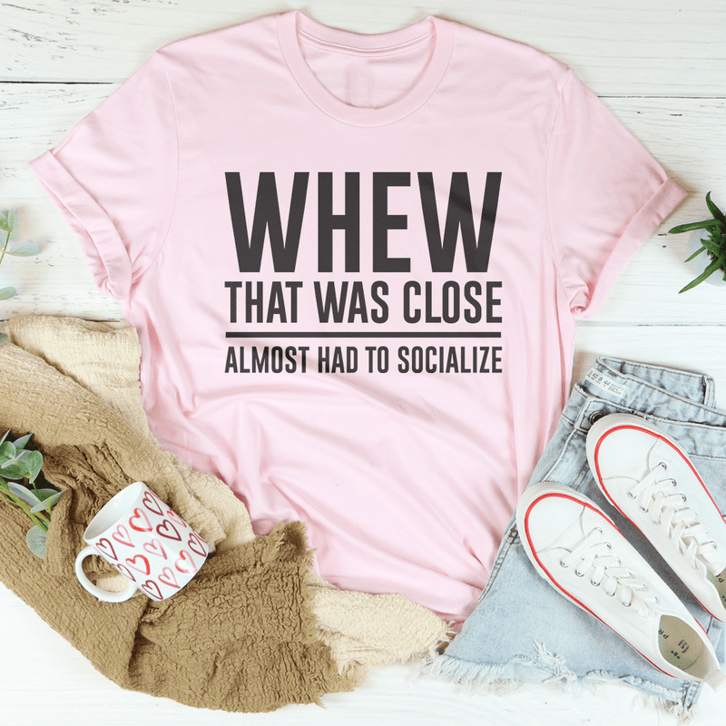 Whew That Was Close Almost Had To Socialize Tee Pink / S Peachy Sunday T-Shirt