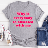 Why Is Everybody So Obsessed With Me Tee Athletic Heather / S Peachy Sunday T-Shirt