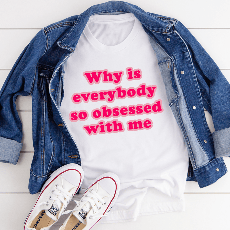 Why Is Everybody So Obsessed With Me Tee White / S Peachy Sunday T-Shirt