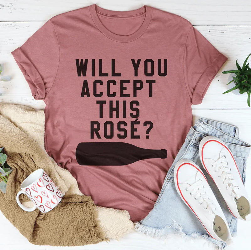 Will you accept this rose deals shirt
