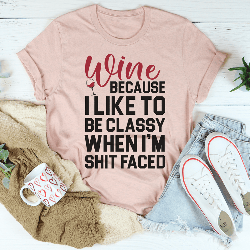 Wine Because I Like To Be Classy Tee Heather Prism Peach / S Peachy Sunday T-Shirt