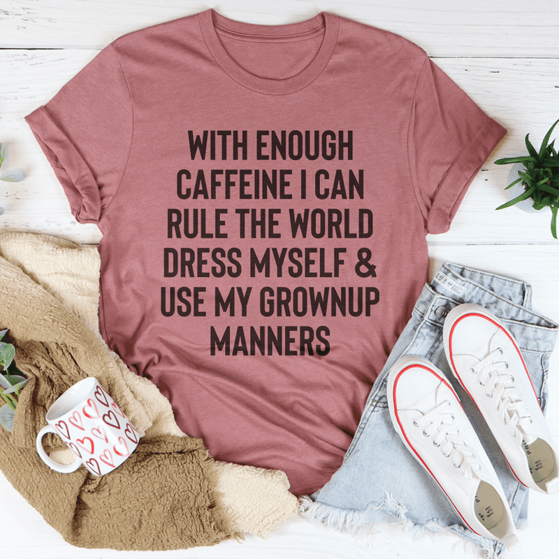 With Enough Caffeine I Can Rule The World Tee Mauve / S Peachy Sunday T-Shirt