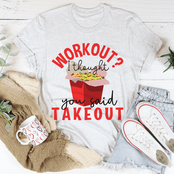 Workout I Thought You Said Takeout Tee Ash / S Peachy Sunday T-Shirt
