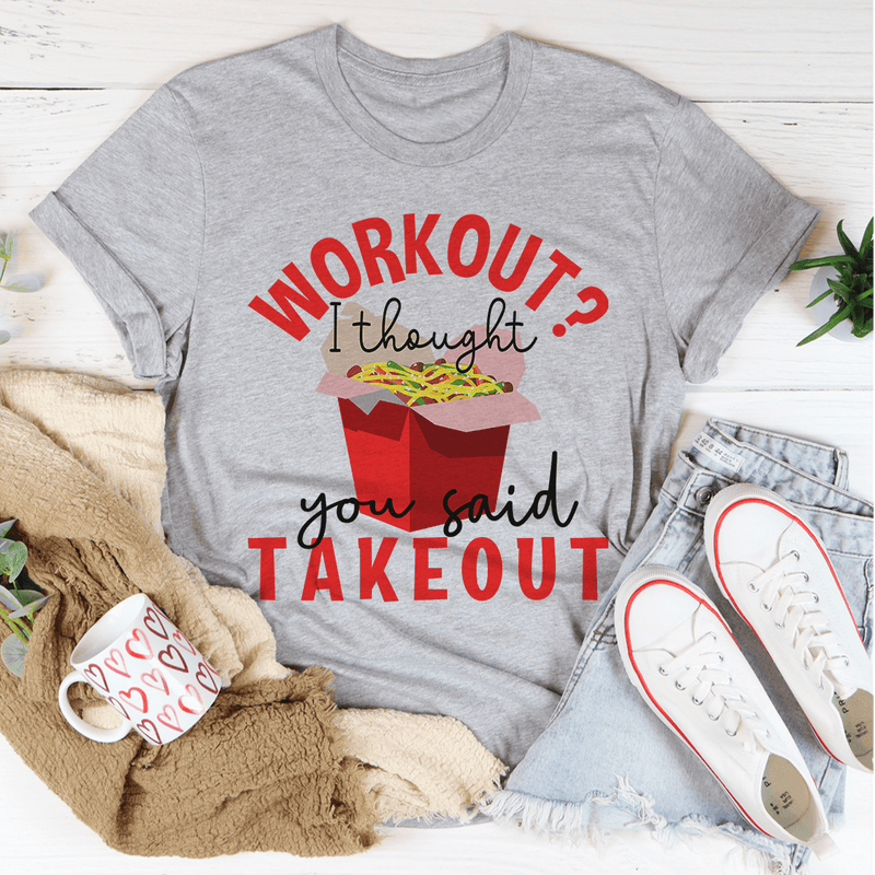 Workout I Thought You Said Takeout Tee Athletic Heather / S Peachy Sunday T-Shirt