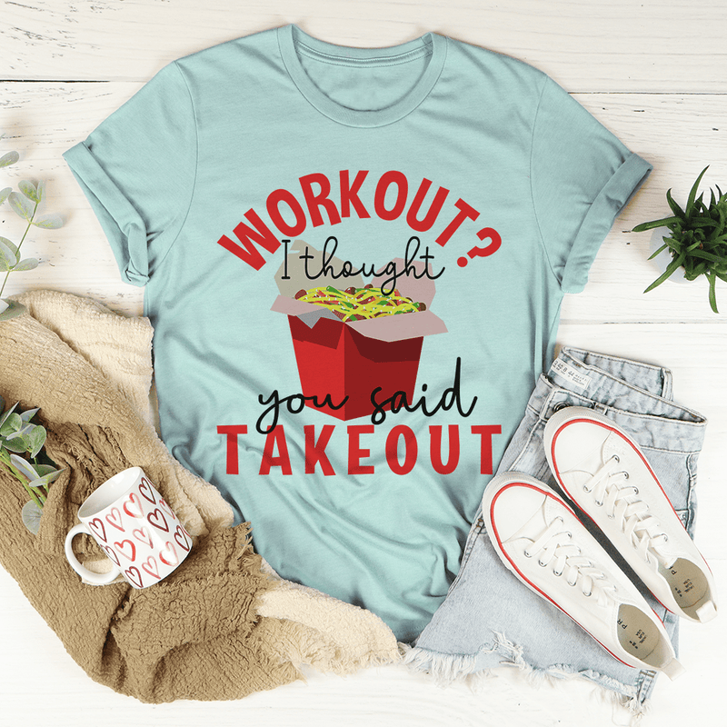 Workout I Thought You Said Takeout Tee Heather Prism Dusty Blue / S Peachy Sunday T-Shirt