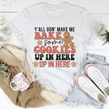 Y'All Gon' Make Me Bake Some Cookies Up In Here Up In There Tee Ash / S Peachy Sunday T-Shirt