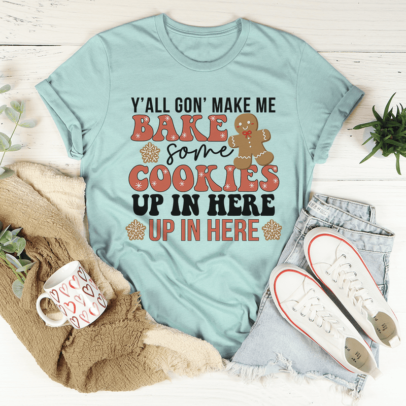 Y'All Gon' Make Me Bake Some Cookies Up In Here Up In There Tee Heather Prism Dusty Blue / S Peachy Sunday T-Shirt