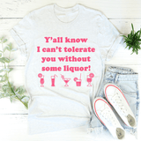 Y'all Know I Can't Tolerate You Without Some Liquor Tee Ash / S Peachy Sunday T-Shirt
