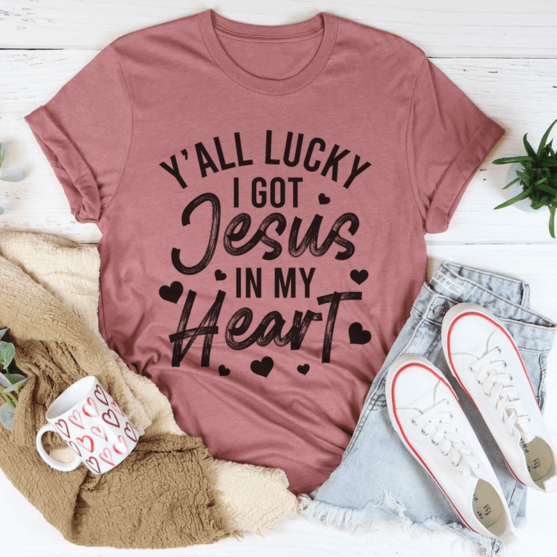Y'All Lucky I Got Jesus In My Heart Tee Mauve / S Peachy Sunday T-Shirt