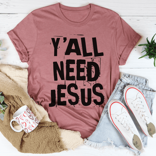 Y'All Need Jesus Tee Mauve / S Peachy Sunday T-Shirt