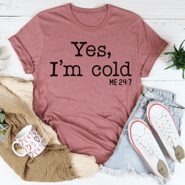 Yes I Am Cold Tee Mauve / S Peachy Sunday T-Shirt