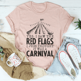 Yes I Saw The Red Flags I Just Thought It Was A Carnival Tee Peachy Sunday T-Shirt