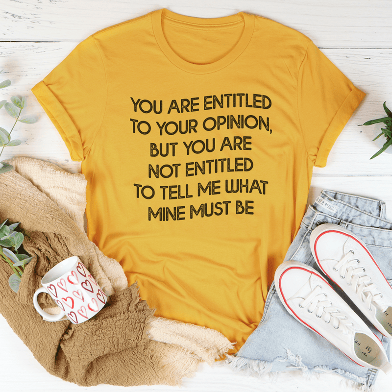 You Are Entitled To Your Opinion Tee Mustard / S Peachy Sunday T-Shirt