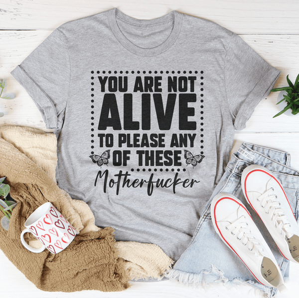 You Are Not Alive To Please Any Of These MFs Tee Athletic Heather / S Peachy Sunday T-Shirt